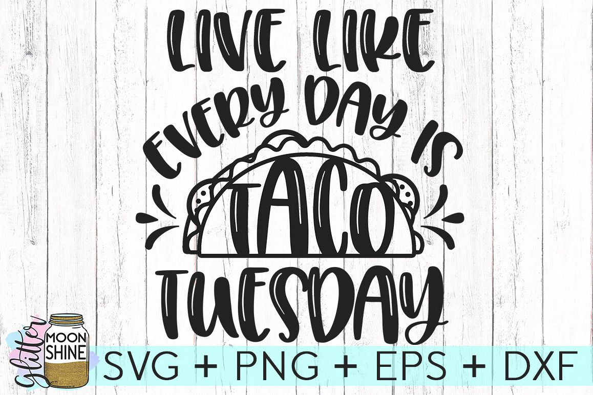Download Live Every Day Like It's Taco Tuesday SVG DXF PNG EPS ...