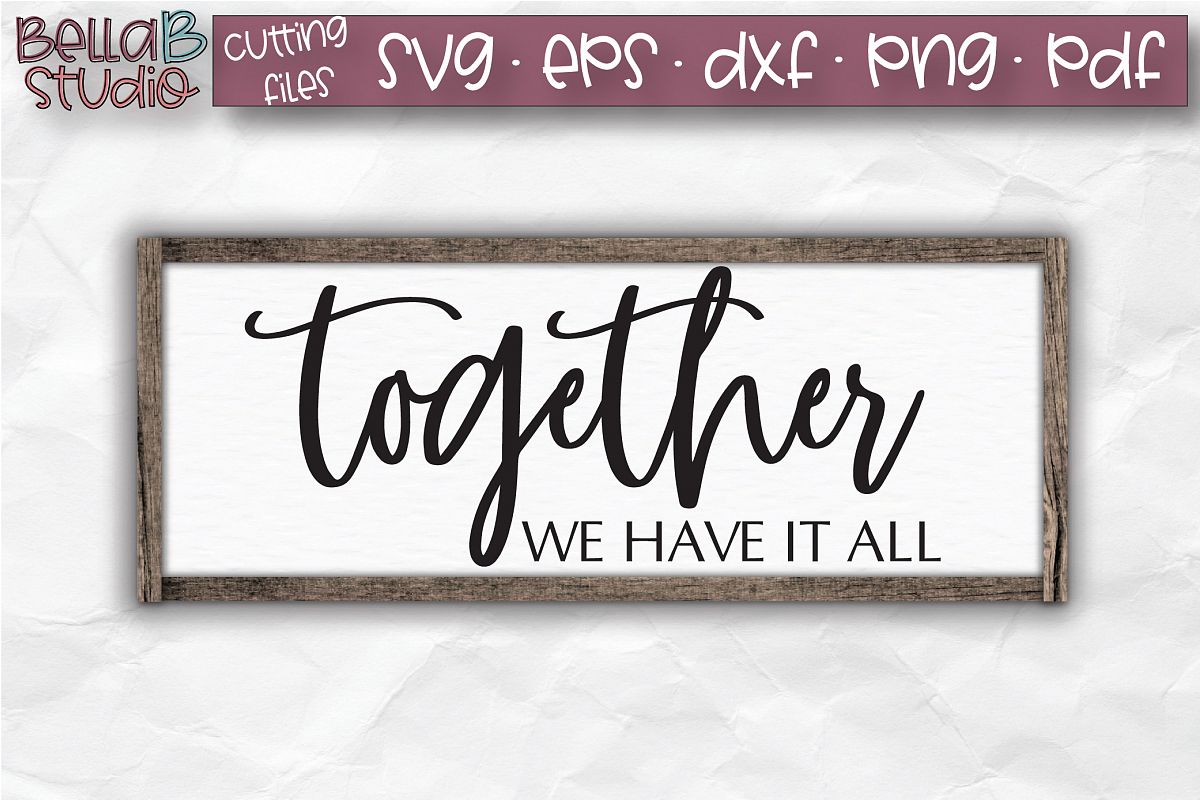 Together We Have It All SVG File, Home Sign SVG example image 1