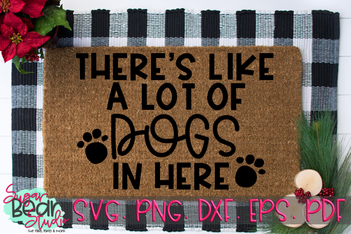 There's Like A Lot of Dogs in Here - A Doormat SVG example image 1