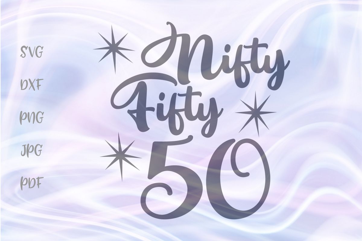 50th Birthday SVG for Cricut Nifty Fifty Cut File DXF PNG