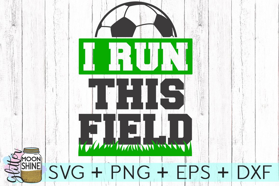 I Run This Field Soccer SVG DXF PNG EPS Cutting Files example image 1