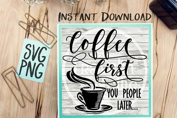 Coffee First You People Later SVG Image Design for Cut Machines Print DIY Design Brother Cricut Cameo Cutout Coffee Sign example image 1