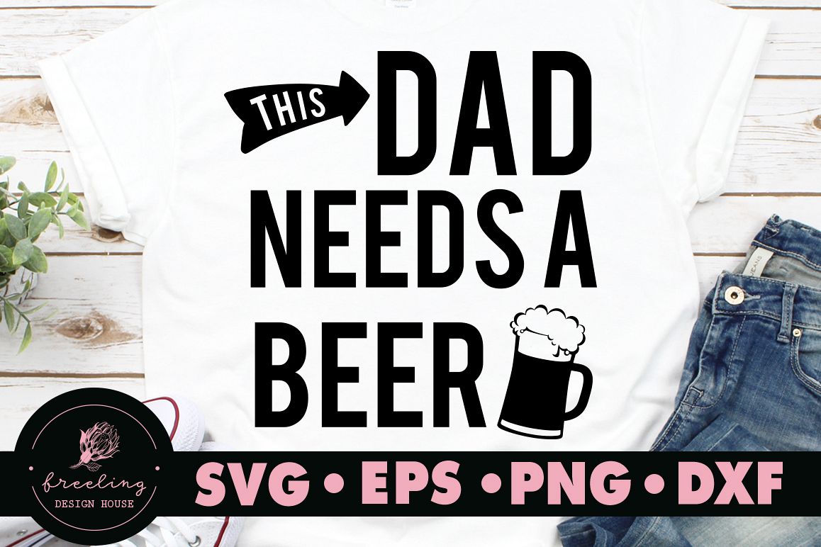 Father's day This dad needs a beer SVG example image 1