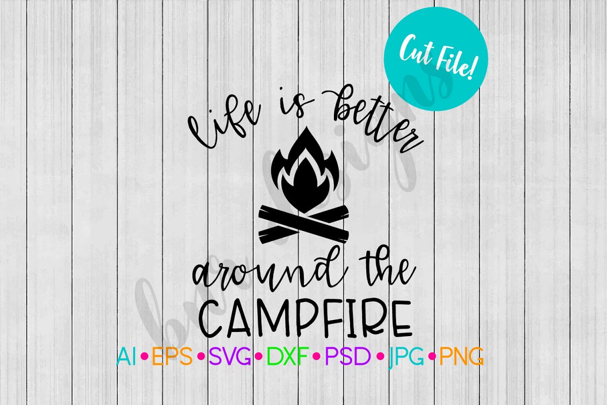 Life is Better Around the Campfire SVG, Camping SVG example image 1