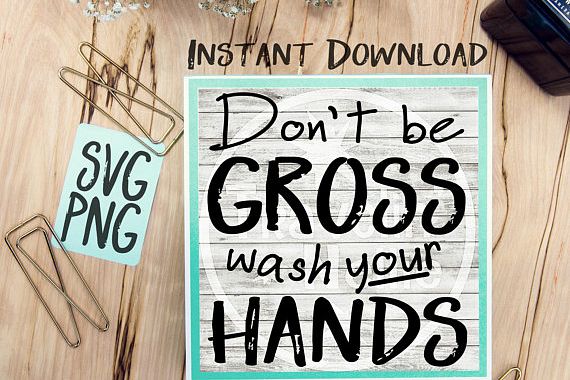 Download Don't Be Gross Wash Your Hands SVG Image Design for Cut ...