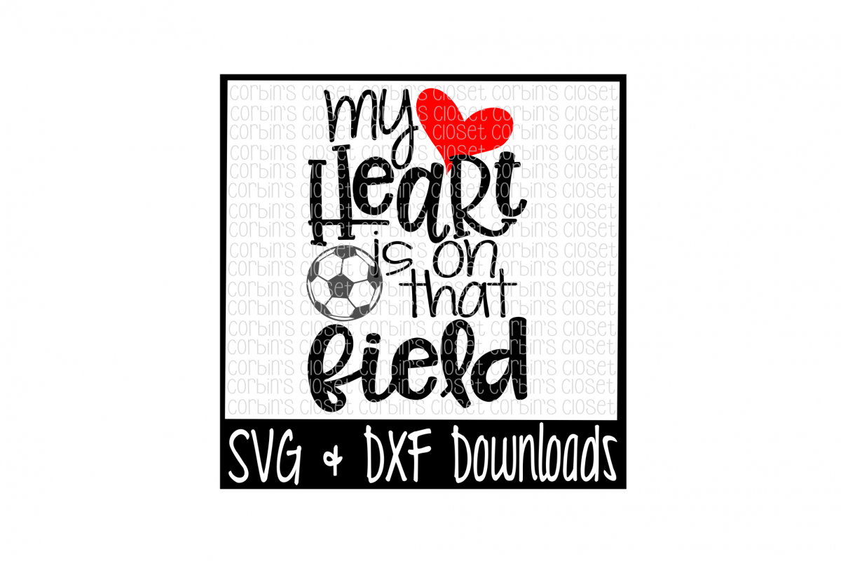 Soccer Mom SVG * Soccer SVG * My Heart Is On That Field Cut File (14760