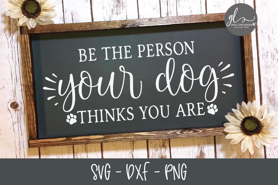 Be The Person Your Dog Thinks You Are - SVG Cut File example image 1