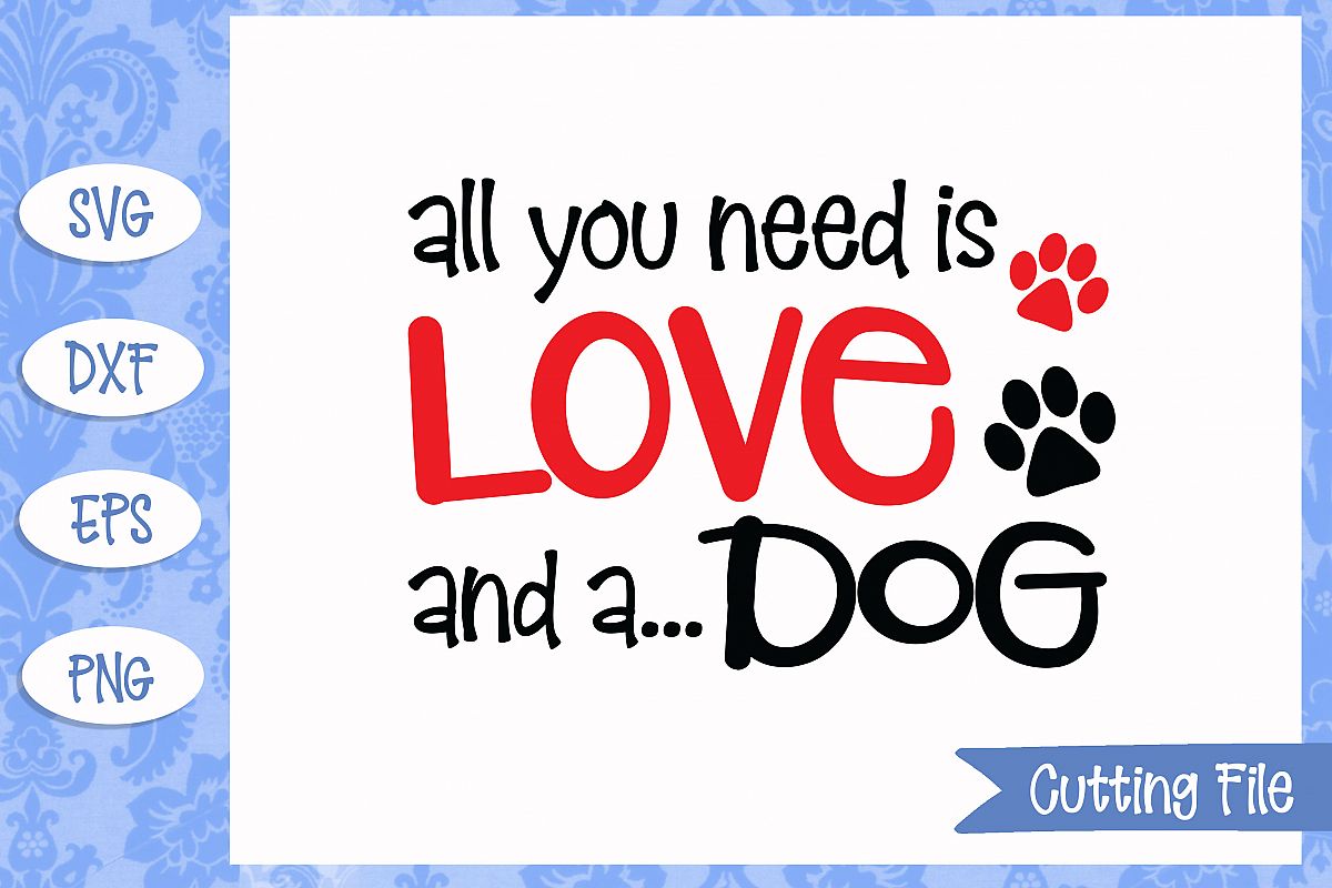 All you need is love and a dog SVG File