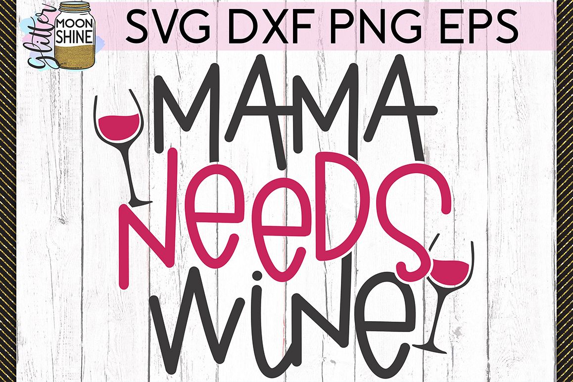 Mama Needs Wine SVG DXF PNG EPS Cutting Files example image 1