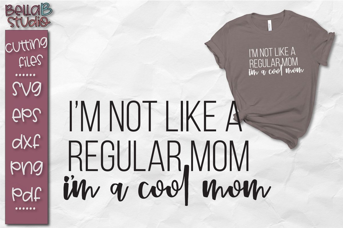 I'm Not Like a Regular Mom I'm A Cool Mom SVG Cut File example image 1