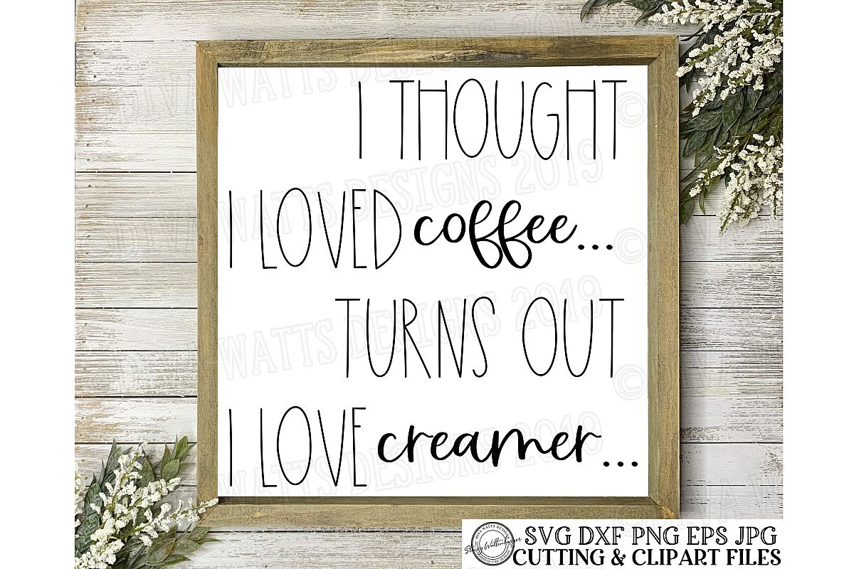 I thought I loved coffee turns out I love creamer Cut File example image 1