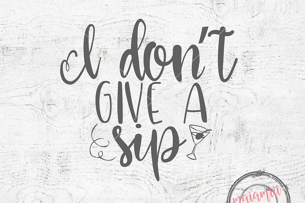 Free Free 266 I Dont Give A Sip Svg Free SVG PNG EPS DXF File