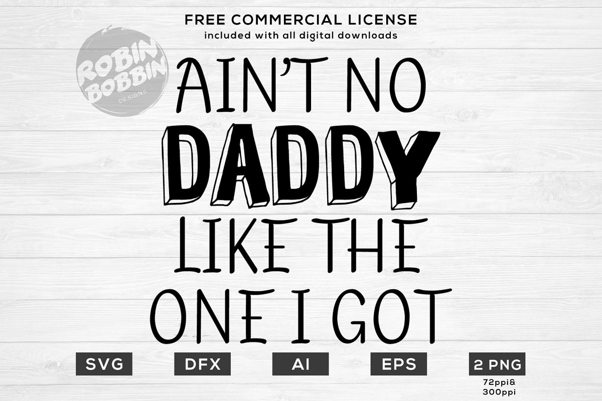 Ain't no Daddy Like The One I Got Design for T-Shirt example image 1