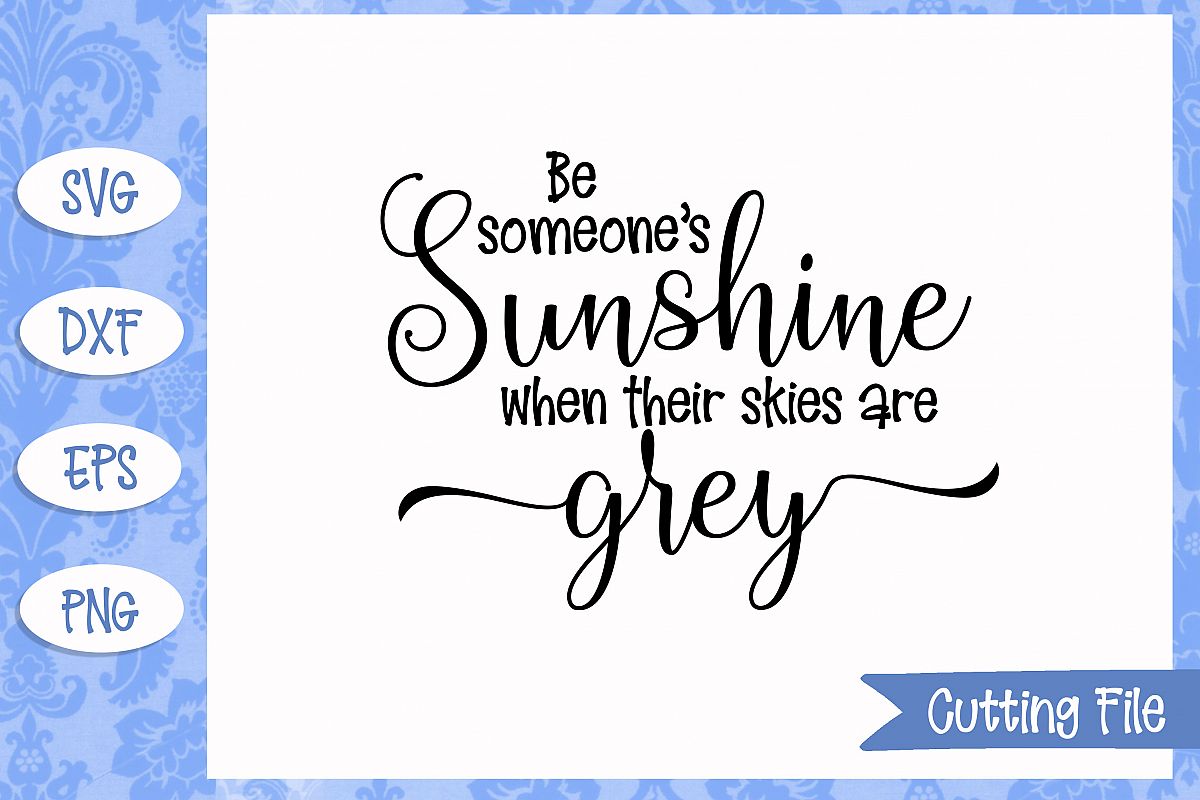 Be somone's sunshine when their skies are grey SVG file example image 1