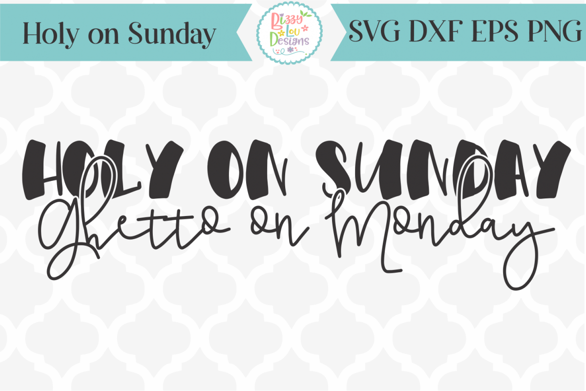 Holy on Sunday Ghetto on Monday SVG Cutting File I Funny SVG example image 1