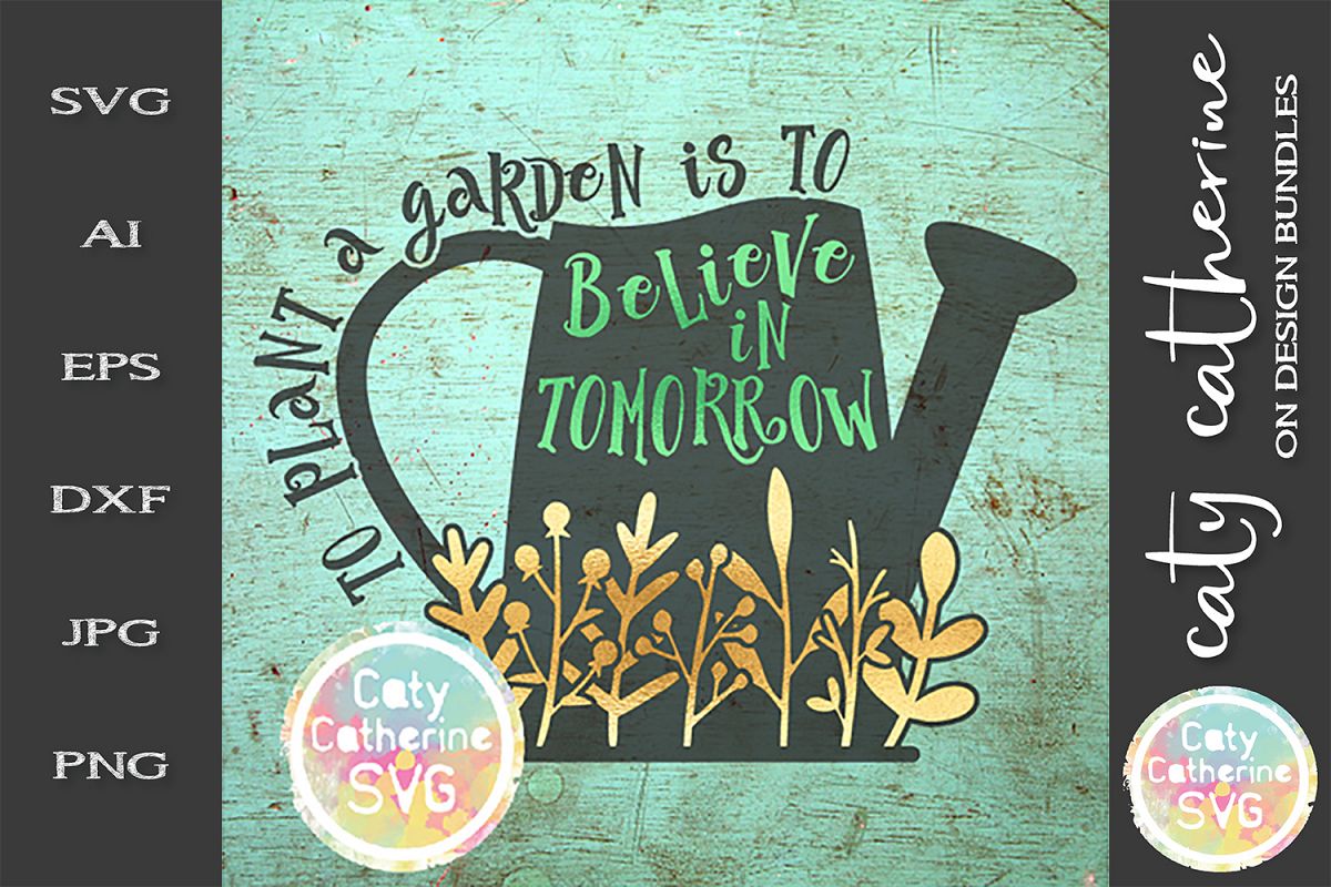 To Plant A Garden Is to Believe In Tomorrow SVG Cut File example image 1
