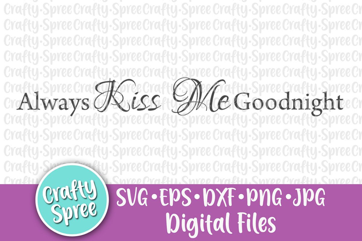 Always Kiss Me Goodnight SVG PNG DXF Cut File example image 1