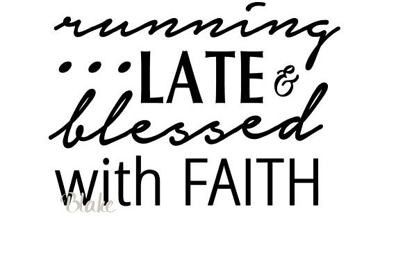 Download running late and blessed by faith svg for tshirt.. Blessed ...