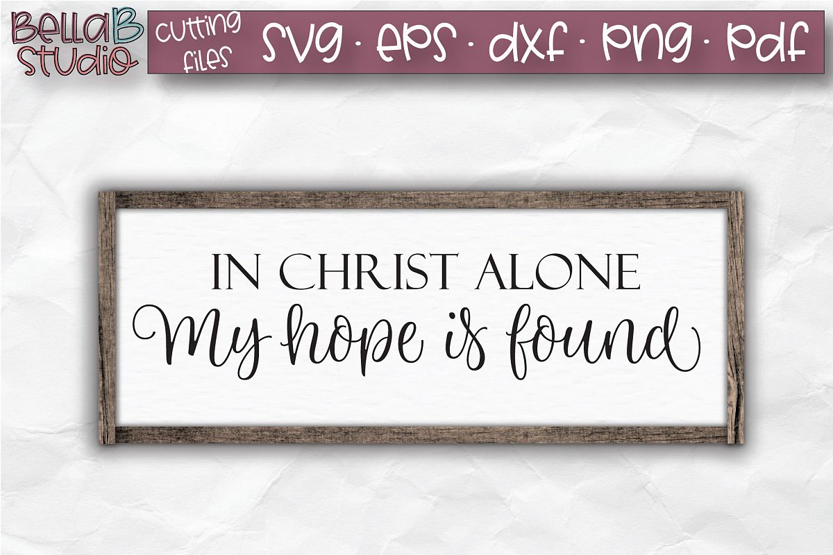 In Christ Alone My Hope Is Found SVG, Christian SVG example image 1