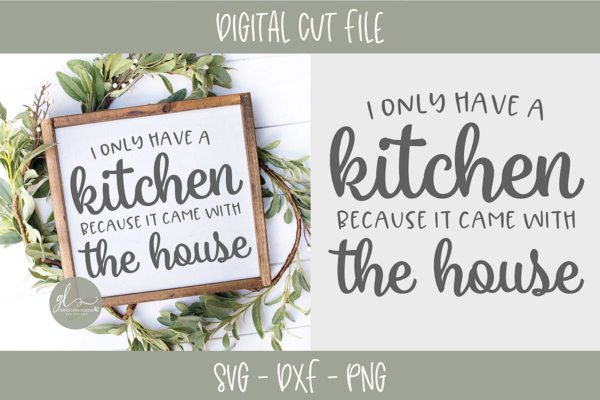 I Only Have A Kitchen Because It Came With The House - SVG example image 1