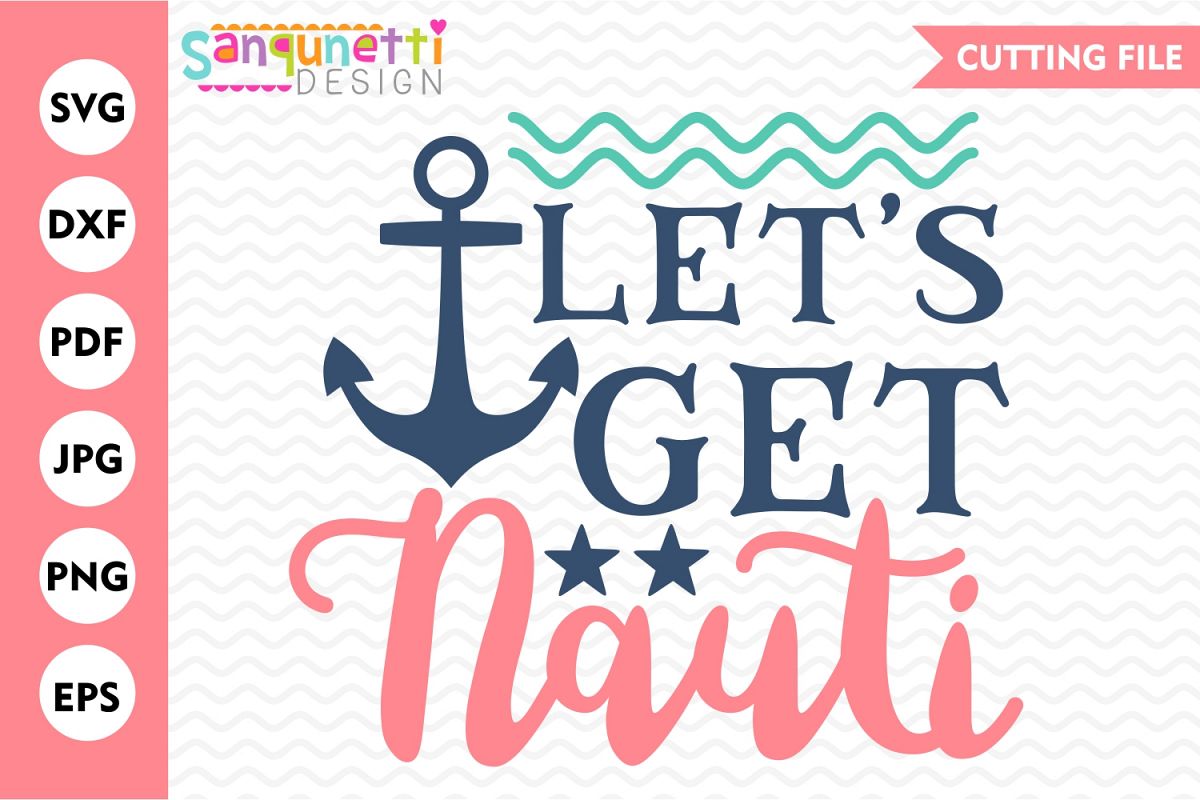 Let's get nauti sailing svg, summer nautical cutting file example image 1