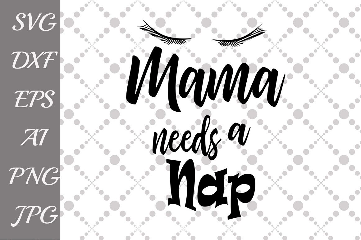 Mama Needs A Nap Svg example image 1
