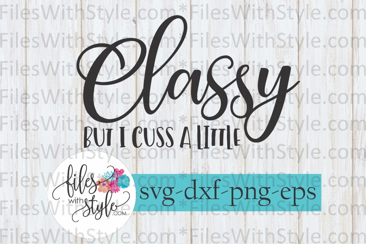 Download Classy But I Cuss A Little Mom Life Svg Cutting Files 194176 Svgs Design Bundles