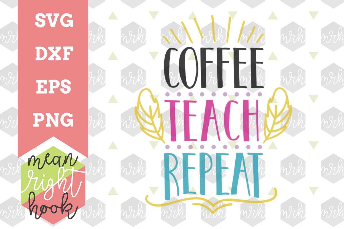 Download Coffee Teach Repeat | School Design - SVG, EPS, DXF, PNG ...