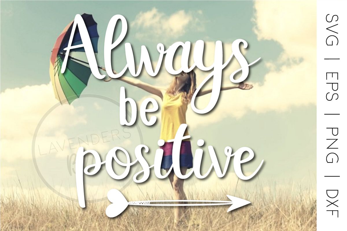 Quote SVG, Always be Positive, Inspirational, Motivational example image 1