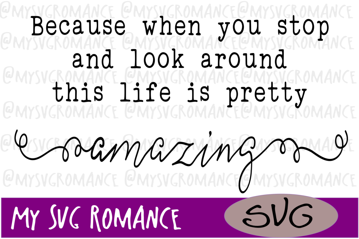 When You Stop & Look Around - Life Is Pretty Amazing - SVG example image 1