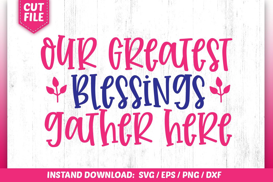 Our Greatest Blessings gather here SVG example image 1