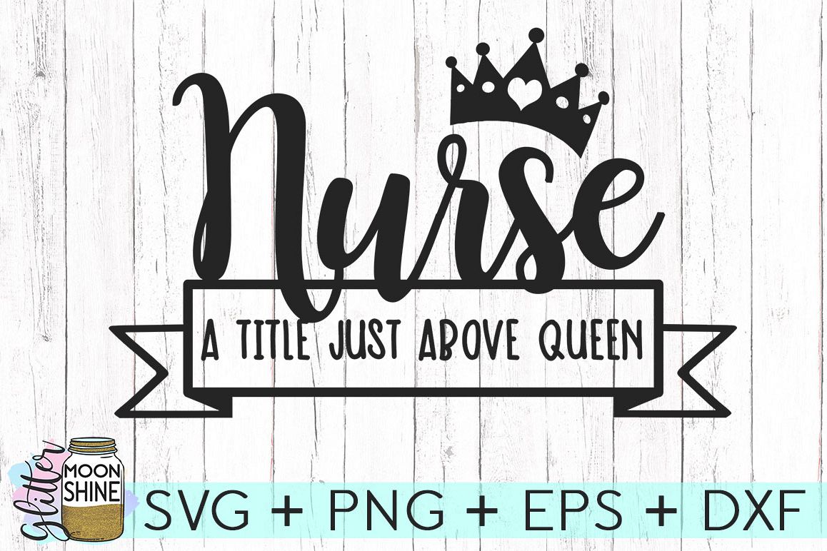 Download Nurse A Title Just Above Queen SVG DXF PNG EPS Cutting Files