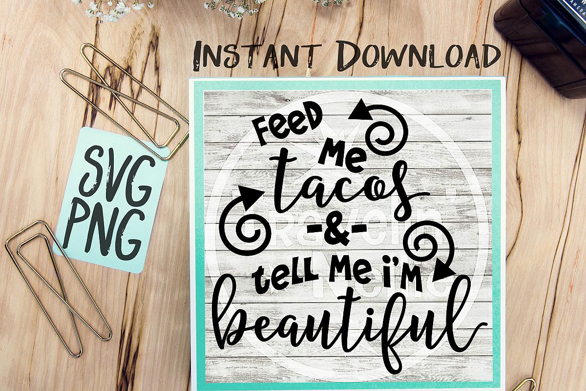 Feed Me Tacos Tell Me I'm Beautiful SVG PNG Cricut Cameo Silhouette Brother Scan & Cut Crafters Cutting Files for Vinyl Cutting Sign Making example image 1
