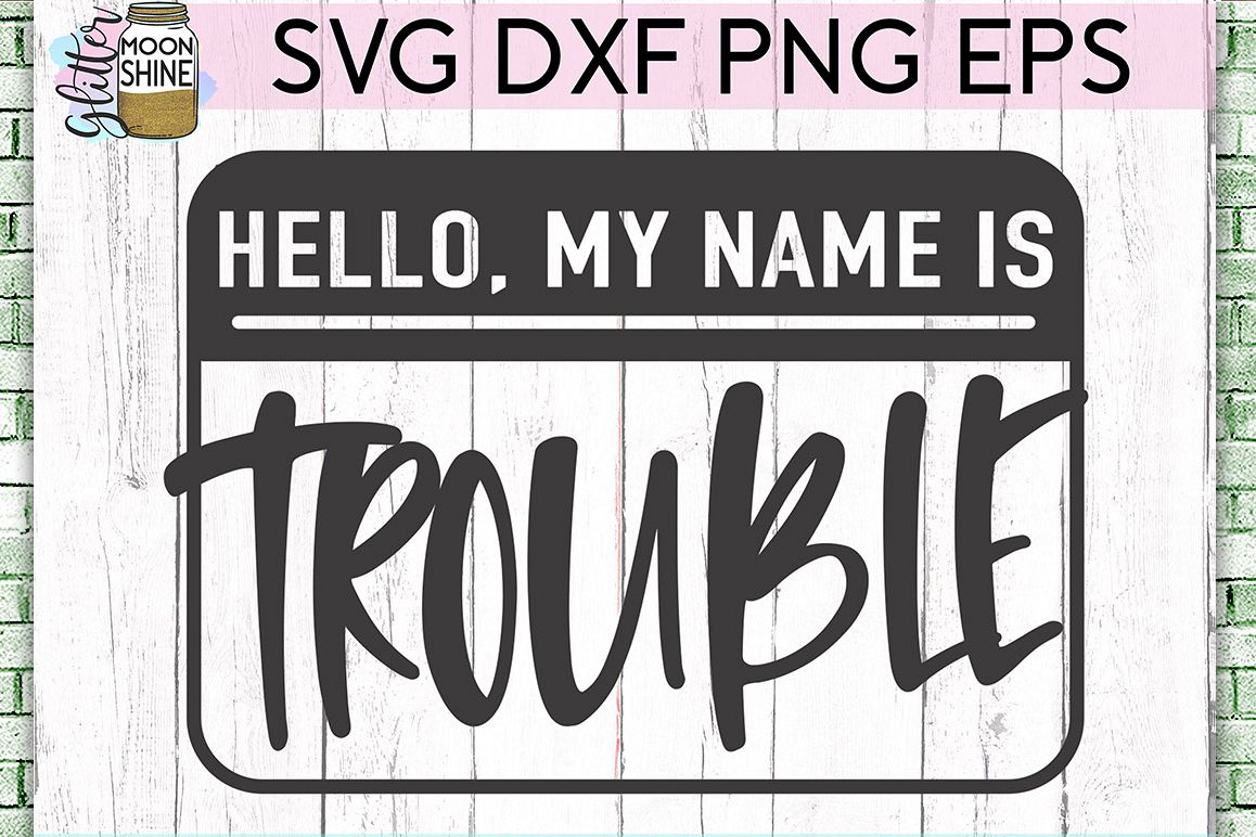 Hello My Name Is Trouble SVG DXF PNG EPS Cutting Files (275144) | SVGs ...