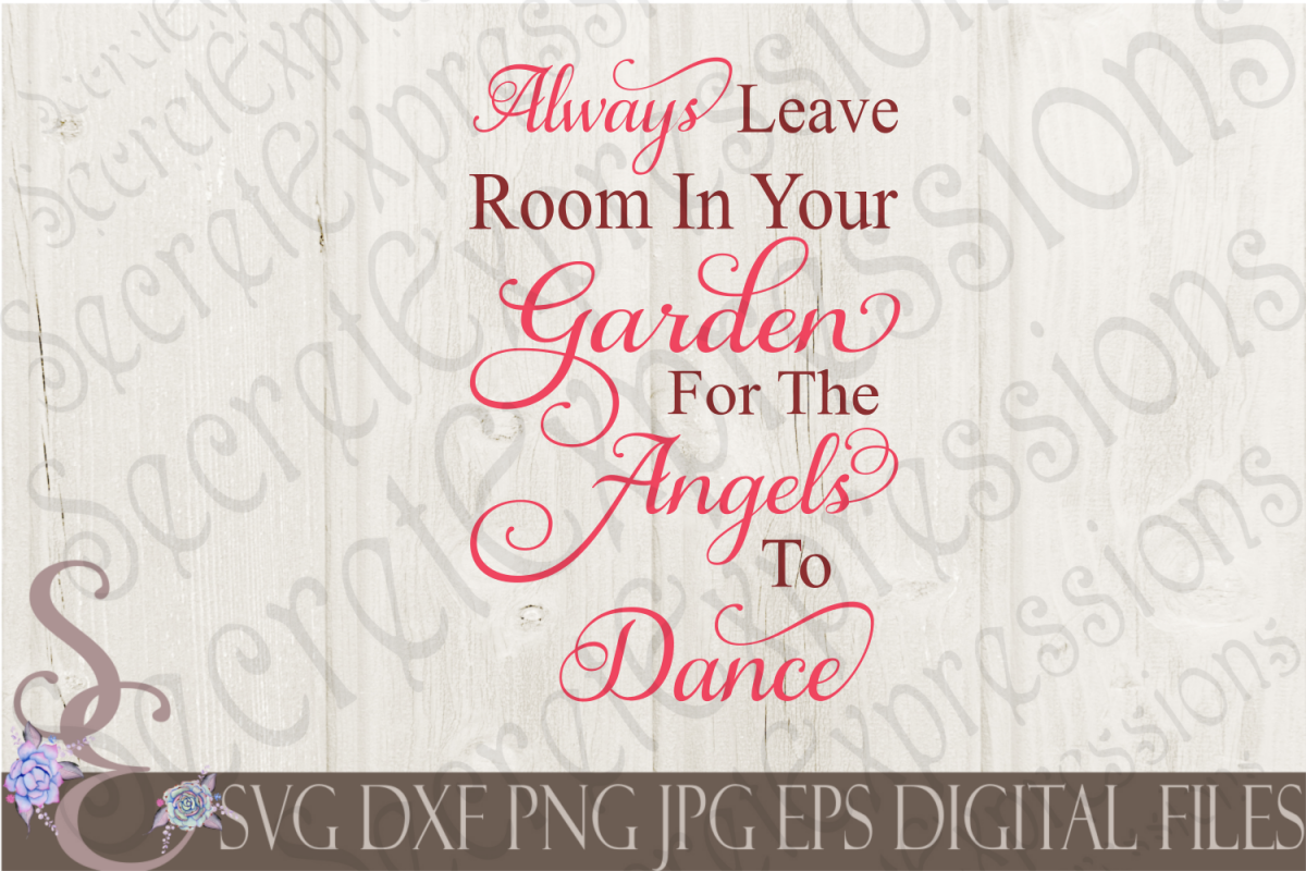 Always Leave Room In Your Garden For The Angels To Dance (84412) | SVGs