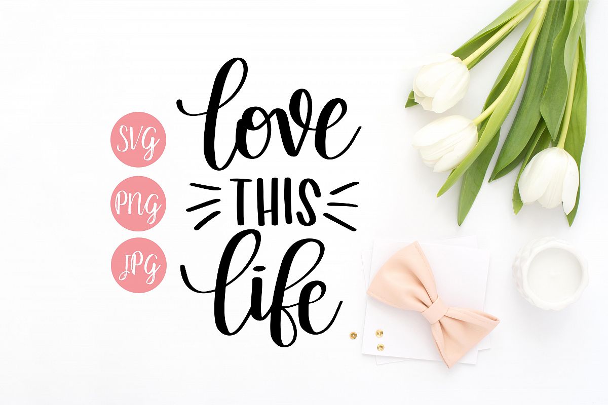 Love this Life Hand Lettered SVG, PNG, JPEG example image 1