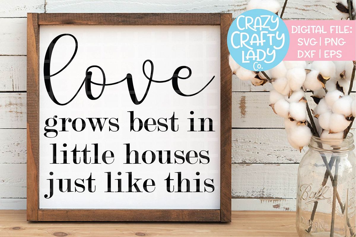 Download Love Grows Best in Little Houses SVG DXF EPS PNG Cut File