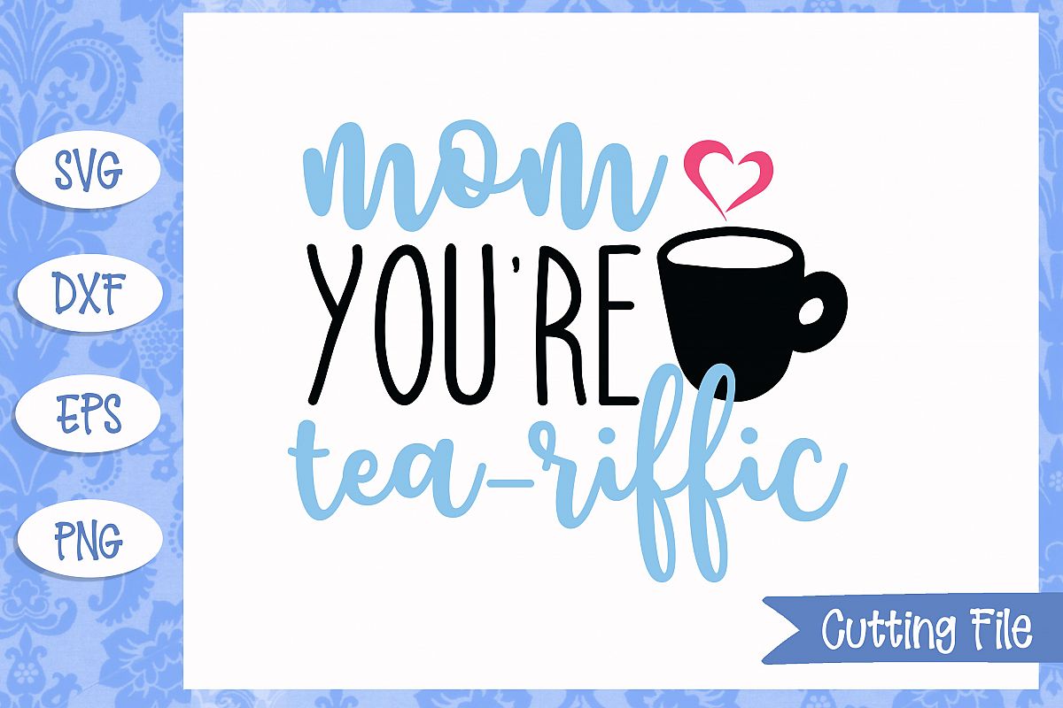Mom you're tea-riffic SVG File example image 1