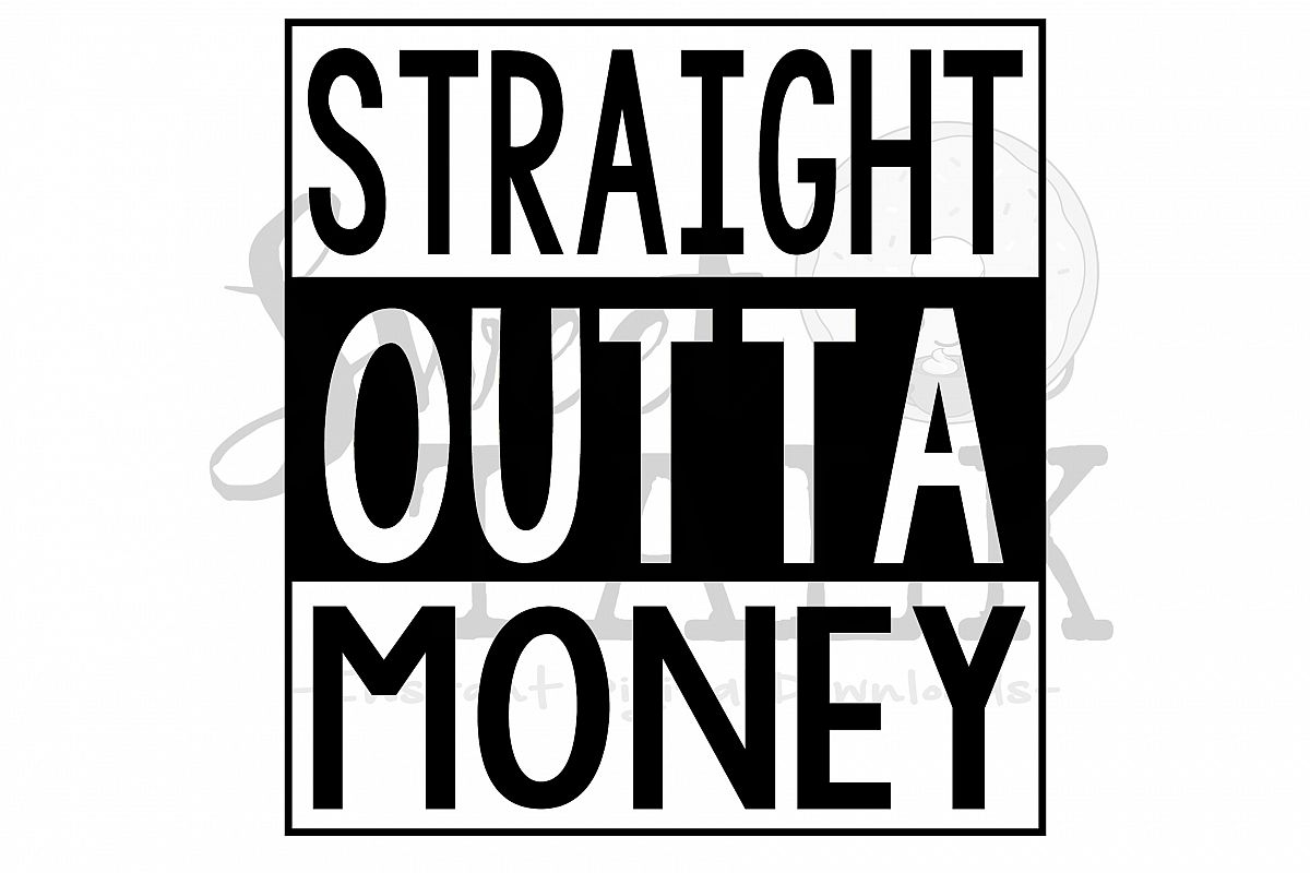 Straight Outta Money Svg Dxf Png Jpg Instant Digital Download - 