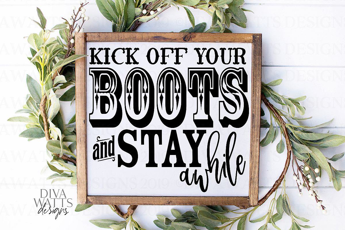 Kick Off Your Boots And Stay Awhile - Rustic Farmhouse SVG example image 1