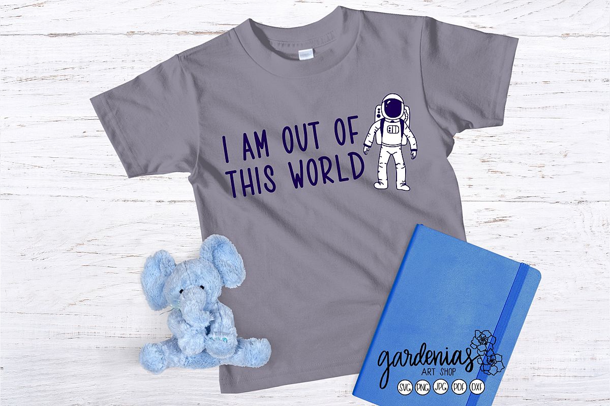 Astronaut SVG I Am Out Of This World | Outer Space Cut File example image 1