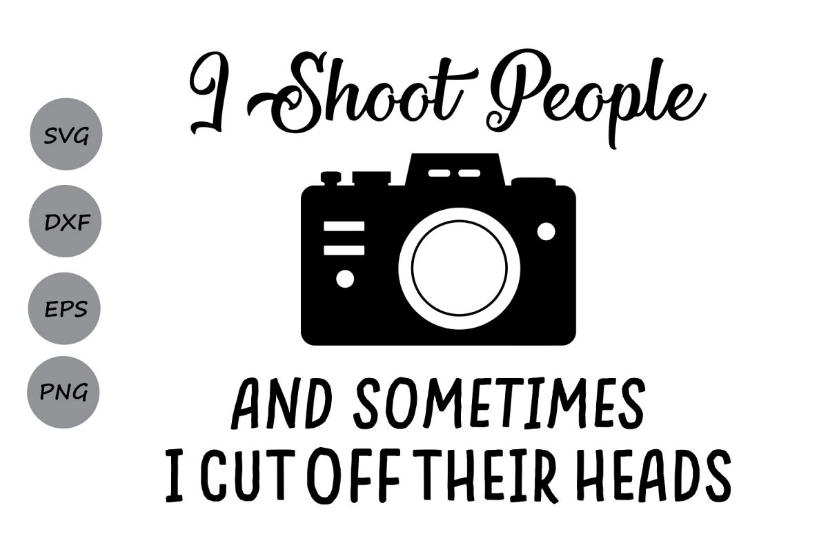 Download I Shoot People Photographer SVG, I Shoot People Camera SVG ...