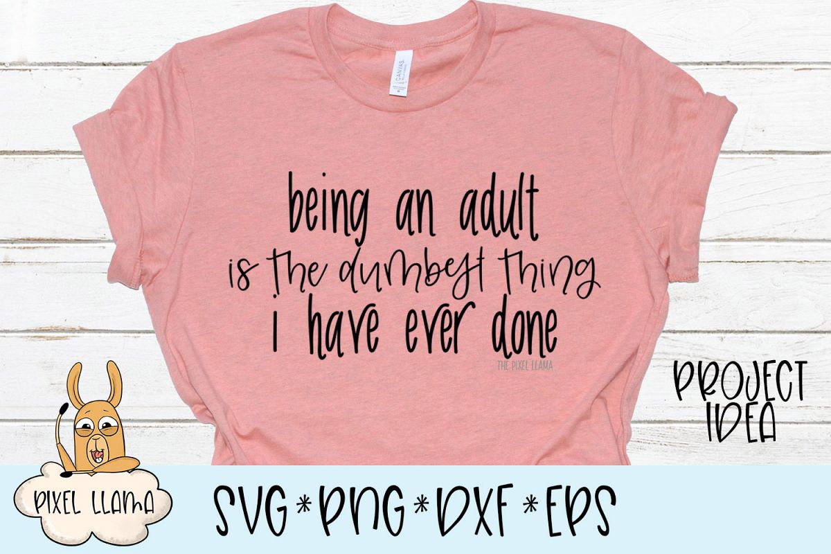Being An Adult Is The Dumbest Thing I Have Ever Done SVG example image 1