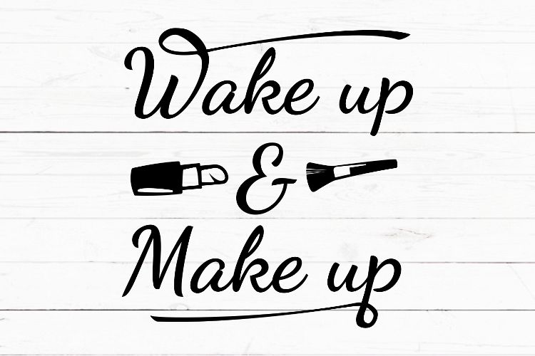 Wake up and make up svg, make up sign svg, for girls, cricut, svg for