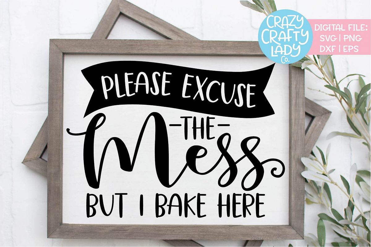 Please Excuse the Mess But I Bake SVG DXF EPS PNG Cut File example image 1