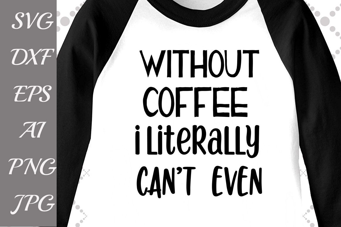 Without Coffee I Literally can't even Svg example image 1