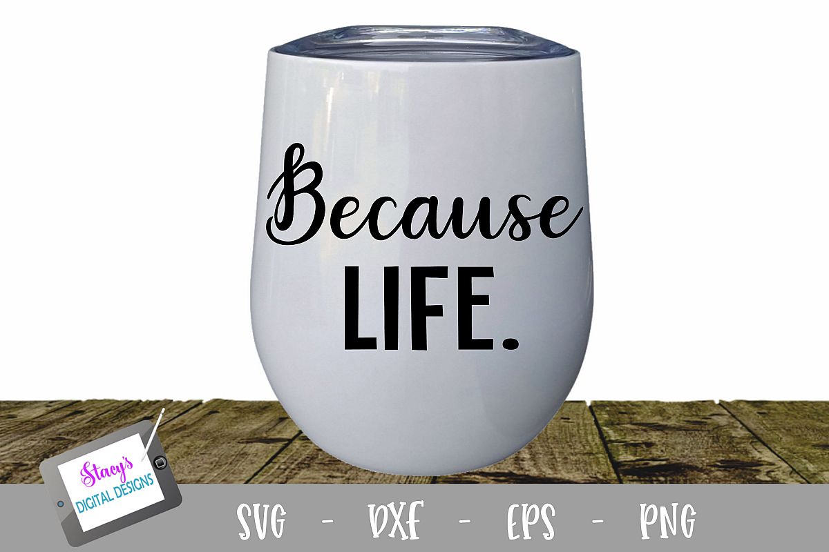 Because Life Wine Glass SVG example image 1
