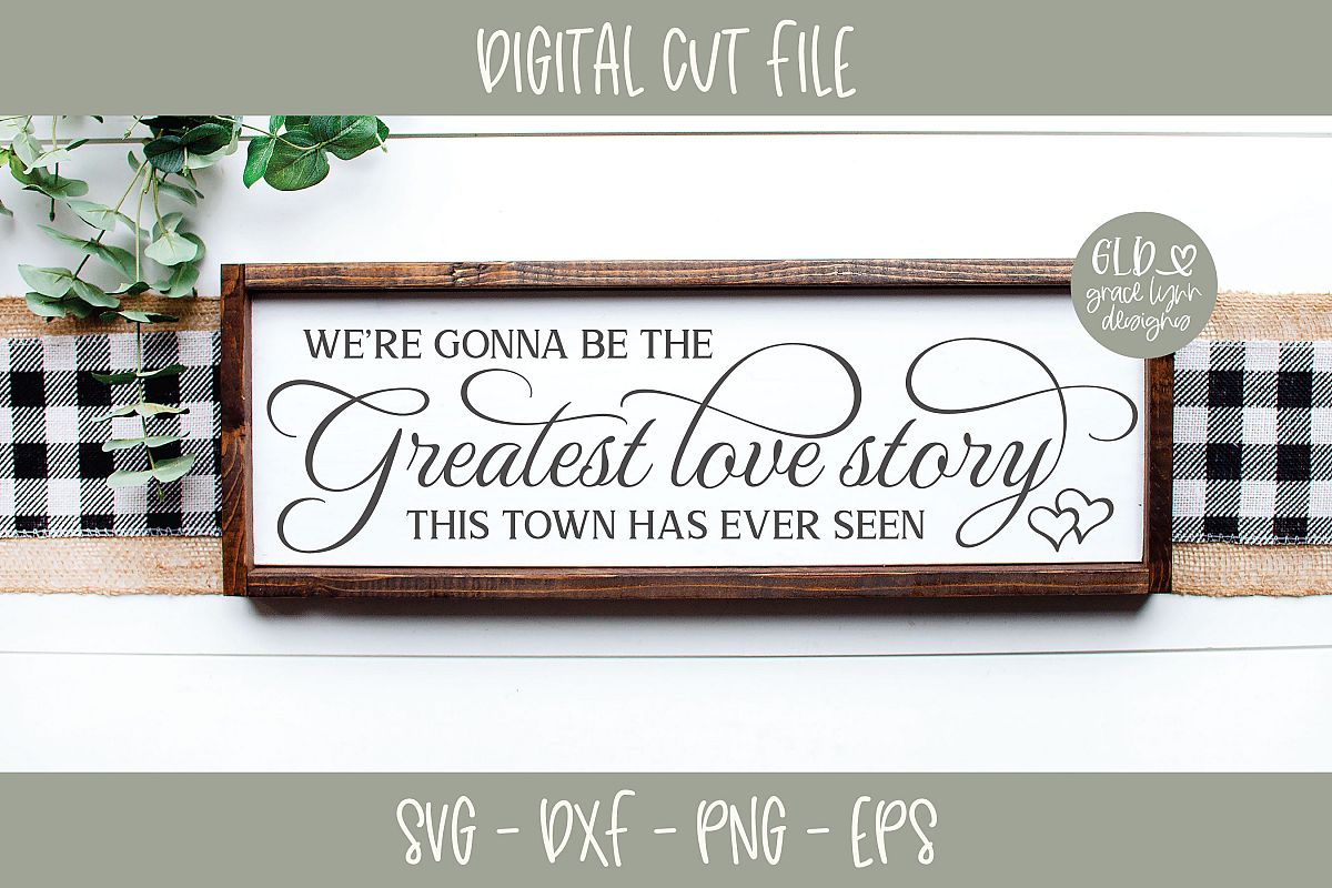 We're gonna be the greatest love story - Wedding SVG example image 1