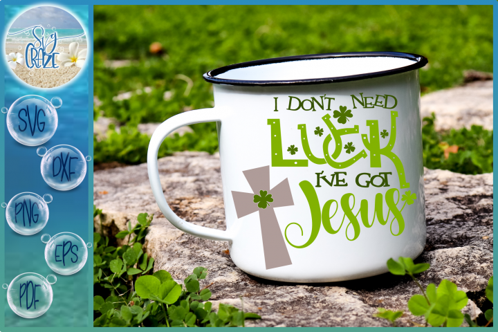 Download I Don T Need Luck I Ve Got Jesus St Patricks Day Svg 61924 Svgs Design Bundles