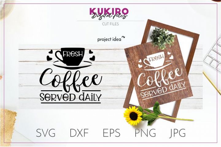 Fresh Coffee Served Daily Svg Kitchen Sign Cut File 269731 Cut Files Design Bundles